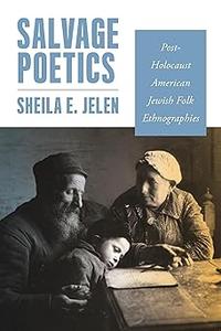 Salvage Poetics Post–Holocaust American Jewish Folk Ethnographies