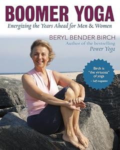 Boomer Yoga Energizing the Years Ahead for Men & Women