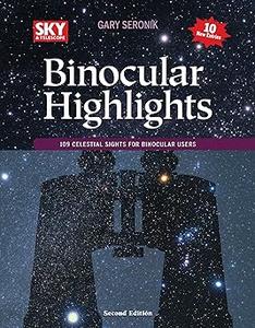 Binocular Highlights Revised & Expanded Edition 109 Celestial Sights for Binocular Users
