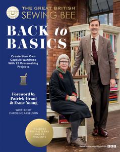 The Great British Sewing Bee Back to Basics Create Your Own Capsule Wardrobe With 23 Dressmaking Projects