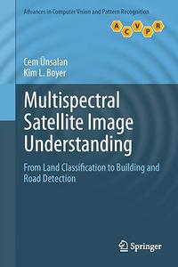 Multispectral Satellite Image Understanding From Land Classification to Building and Road Detection