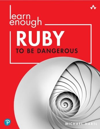 Learn Enough Ruby to Be Dangerous: Write Programs, Publish Gems, and Develop Sinatra Web Apps wit...