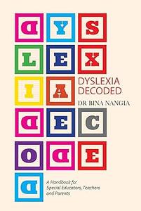 Dyslexia Decoded A Systematic Approach to Dealing with Specific Learning Difficulties that Worked with Real Life Cases