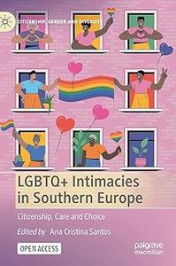 LGBTQ+ Intimacies in Southern Europe Citizenship, Care and Choice