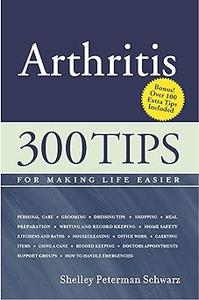 Arthritis 300 Tips for Making Life Easier