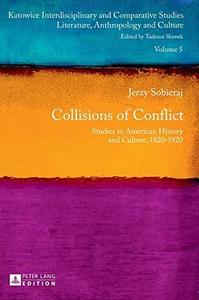 Collisions of Conflict  Studies in American History and Culture, 1820–1920