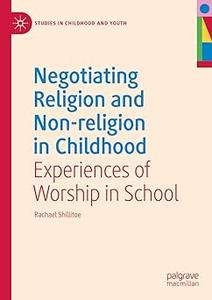 Negotiating Religion and Non-religion in Childhood Experiences of Worship in School