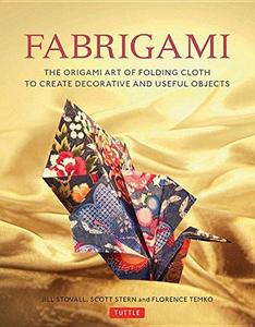 Fabrigami  the origami art of folding cloth to create decorative and useful objects