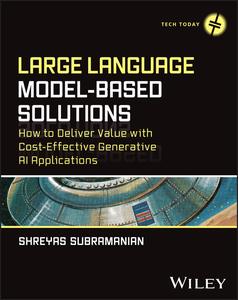 Large Language Model–Based Solutions How to Deliver Value with Cost–Effective Generative AI Applications (Tech Today)
