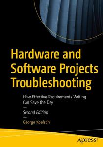 Hardware and Software Projects Troubleshooting How Effective Requirements Writing Can Save the Day