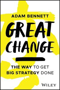 Great Change The WAY to Get Big Strategy Done
