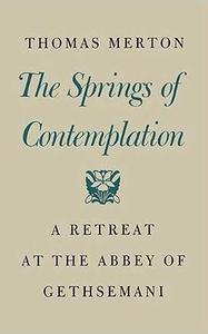 The Springs Of Contemplation A Retreat At The Abbey Of Gethsemani