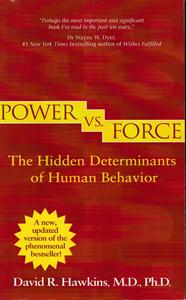 Power vs. Force The Hidden Determinants of Human Behavior (Revised Edition)