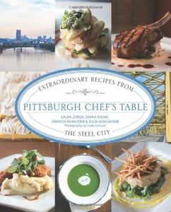 Pittsburgh Chef's Table Extraordinary Recipes From The Steel City