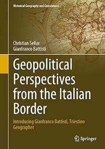 Geopolitical Perspectives from the Italian Border Introducing Gianfranco Battisti, Triestino Geographer