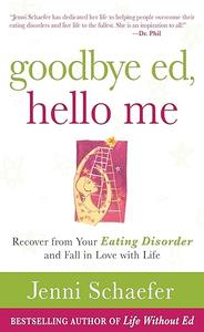 Goodbye Ed, Hello Me Recover from Your Eating Disorder and Fall in Love with Life