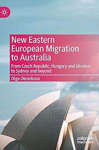 New Eastern European Migration to Australia From Czech Republic, Hungary and Ukraine to Sydney and beyond