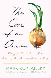 The Core of an Onion Peeling the Rarest Common Food―Featuring More Than 100 Historical Recipes