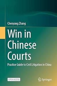 Win in Chinese Courts Practice Guide to Civil Litigation in China