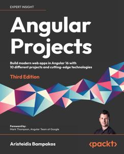 Angular Projects – Third Edition Build modern web apps in Angular 16 with 10