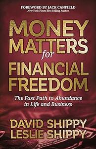Money Matters for Financial Freedom The Fast Path to Abundance in Life and Business