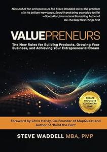 Valuepreneurs The New Rules for Launching Products, Building your Business, and Achieving Your Entrepreneurial Dreams