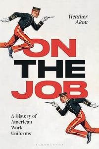 On the Job A History of American Work Uniforms