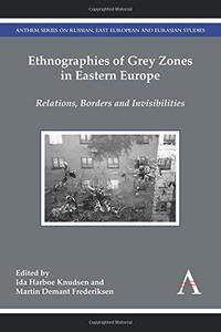 Ethnographies of Grey Zones in Eastern Europe  Relations, Borders and Invisibilities