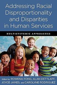 Addressing Racial Disproportionality and Disparities in Human Services Multisystemic Approaches