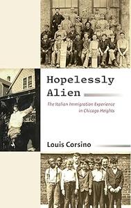 Hopelessly Alien The Italian Immigration Experience in Chicago Heights (PDF)