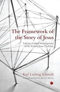 The Framework of the Story of Jesus Literary-critical Investigations of the Earliest Jesus Tradition