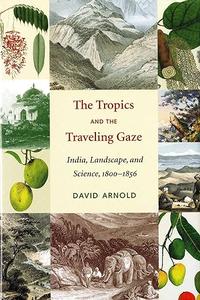 The Tropics and the Traveling Gaze India, Landscape, and Science, 1800-1856