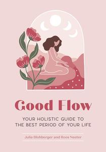 Good Flow Your Holistic Guide to the Best Period of Your Life (Feel Good)