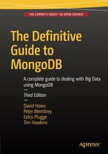 The Definitive Guide to MongoDB, 3rd Edition A complete guide to dealing with Big Data using MongoDB