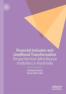 Financial Inclusion and Livelihood Transformation Perspective from Microfinance Institutions in Rural India