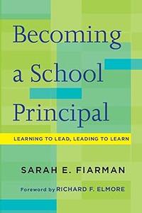 Becoming a School Principal Learning to Lead, Leading to Learn