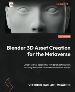 Blender 3D Asset Creation for the Metaverse Unlock endless possibilities with 3D object creation