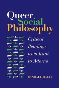 Queer social philosophy  critical readings from Kant to Adorno
