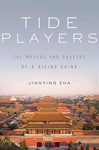 Tide Players The Movers and Shakers of a Rising China