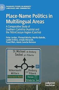 Place–Name Politics in Multilingual Areas A Comparative Study of Southern Carinthia (Austria) and the TěšínCieszyn Reg