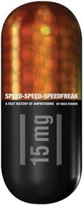 Speed–Speed–Speedfreak A Fast History of Amphetamine
