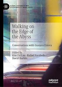 Walking on the Edge of the Abyss Conversations with Gustavo Esteva