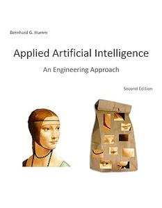 Applied Artificial Intelligence An Engineering Approach, 2nd Edition