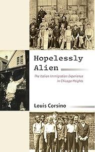 Hopelessly Alien The Italian Immigration Experience in Chicago Heights (EPUB)