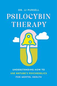 Psilocybin Therapy Understanding How to Use Nature’s Psychedelics for Mental Health