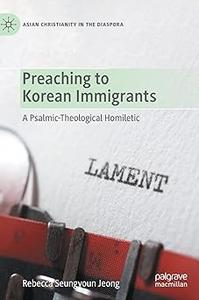 Preaching to Korean Immigrants A Psalmic-Theological Homiletic