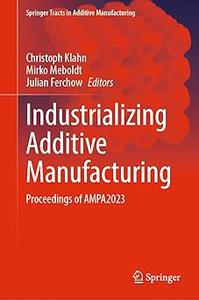 Industrializing Additive Manufacturing Proceedings of AMPA2023