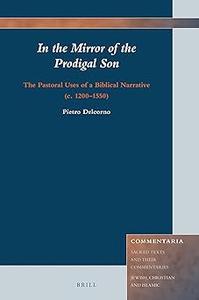 In the Mirror of the Prodigal Son The Pastoral Uses of a Biblical Narrative (c. 1200–1550