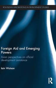 Foreign Aid and Emerging Powers Asian Perspectives on Official Development Assistance