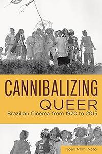 Cannibalizing Queer Brazilian Cinema from 1970 to 2015